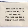 From now on when people ask why I'm not married zipper pouch
