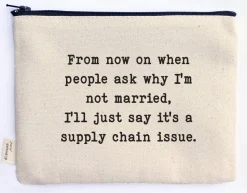 From now on when people ask why I'm not married zipper pouch