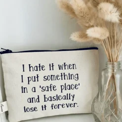 I Hate It When I Put Something In a Safe Place Zipper Pouch
