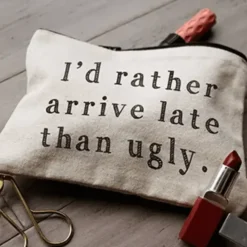 I'd Rather Arrive Late Than Ugly Zipper Pouch