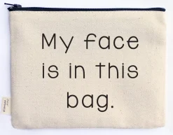 My Face Is In This Bag Makeup Zipper Pouch