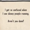 Skinny people running aren't you done sassy zipper pouch